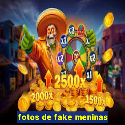 fotos de fake meninas